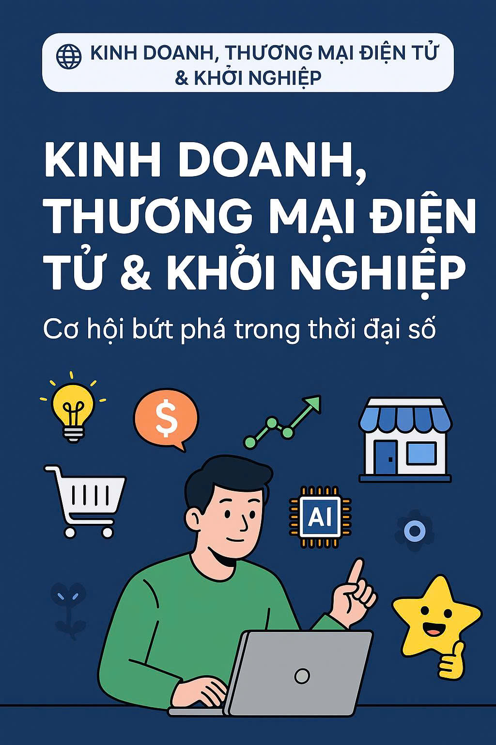 Kinh doanh, Thương mại điện tử & Khởi nghiệp: Cơ hội bứt phá trong thời đại số
