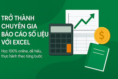 Trở thành chuyên gia báo cáo số liệu với Excel