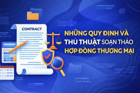 NHỮNG QUY ĐỊNH VÀ THỦ THUẬT SOẠN THẢO HỢP ĐỒNG THƯƠNG MẠI