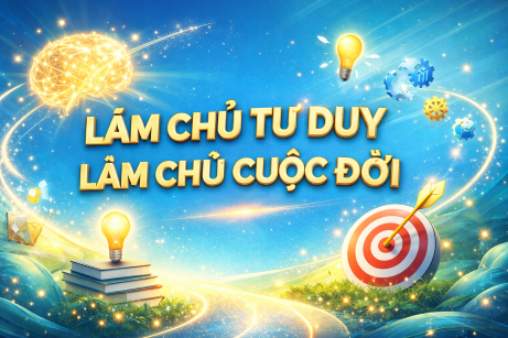 LÀM CHỦ TƯ DUY LÀM CHỦ CUỘC ĐỜI